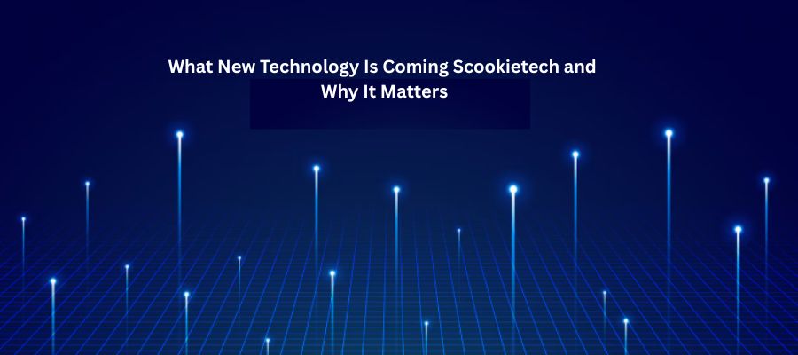 What New Technology Is Coming Scookietech